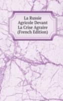 La Russie Agricole Devant La Crise Agraire (French Edition)