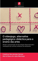 O videojogo, alternativa pedagógico-didáctica para o ensino das artes