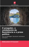 O pregador, o combatente da Resistência e o preso político