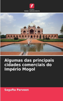 Algumas das principais cidades comerciais do Império Mogol