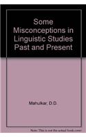 Some Misconceptions in Linguistic Studies Past and Present
