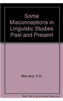 Some Misconceptions in Linguistic Studies Past and Present