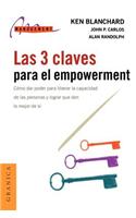 Las 3 Claves Para El Empowerment: Como Dar Poder Para Liberar La Capacidad De Las Personas y Lograr Que Den Lo Mejor De SI