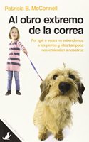 Al otro extremo de la correa: Por que a veces no entendemos a los perros y ellos tampoco nos entienden a nosotros