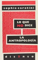 Lo que no dice la antropologia (Disenso) (Spanish Edition)