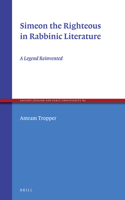 Simeon the Righteous in Rabbinic Literature: A Legend Reinvented