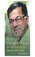 Plays Of Girish Karnad His Poetics Of Gender Identity And Culture