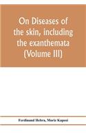On diseases of the skin, including the exanthemata (Volume III)