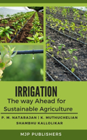 Irrigation The way ahead for sustainable Agriculture