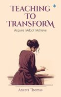 Teaching to Transform: Acquire | Adopt | Achieve