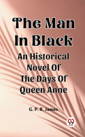 Man In Black An Historical Novel Of The Days Of Queen Anne