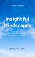 Insightful Mindscapes - Contemplations on Being, Beliefs, Life and Love