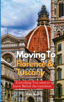 Moving to Florence and Tuscany: Everything You Need to Know Before the Transition