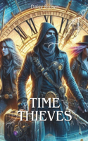 Time Thieves: Embark on a Thrilling Journey Through Time With The Time Thieves, the First Book in the Exhilarating Time Heist Series.(1 Time Heist)