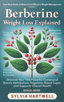 Berberine Weight Loss Explained Your Easy Guide to Natural and Effective Weight Management: Discover How This Powerful Compound Boosts Metabolism, Regulates Blood Sugar, and Supports Overall Health