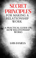 Secret Principles for Making a Relation Work