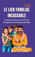 Lien Familial Incassable: Comment Construire Une Maison Prospère Et Un Mariage Durable