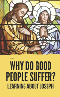 Why Do Good People Suffer?: Learning About Joseph: Secret To Treat Spirit For Human Suffering