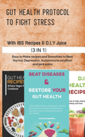 Gut Health Protocol to Fight Stress with D.I.Y Juice and Ibs Recipes: Vegan Fodmap Meal Plan and Smoothies to Beat thyroid, Depression, Autoimmune condition and joint pains