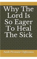 Why The Lord Is So Eager To Heal The Sick