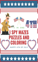 I Spy Mazes Puzzles And Coloring 4 in one Happy 4th of July: Lovely Fourth of July with this Collection of Activity Book For kids Game Book for Young Kids (Independence Day celebration on July)