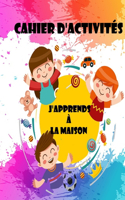 CAHIER D'ACTIVITÉS J'apprends à la maison