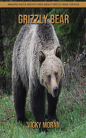 Grizzly bear: Amazing Facts and Pictures about Grizzly bear for Kids