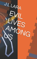 Evil Lives Among Us