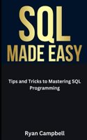 SQL Made Easy: Tips and Tricks to Mastering SQL Programming(2 Computer Programming)