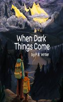 When Dark Things Come