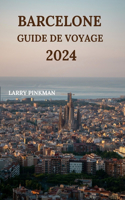Barcelone Guide de Voyage 2024: Informations détaillées sur l'exploration de la ville catalane avec des lieux de séjour, des plats à essayer, des restaurants, des joyaux cachés et 