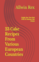23 Cake Recipes From Various European Countries: Delight Your Taste Buds With 23 Delicious Cake Recipes