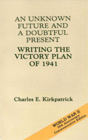 An Unknown Future and a Doubtful Present: Writing the Victory Plan of 1941