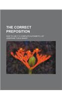 The Correct Preposition; How to Use It a Complete Alphabetic List