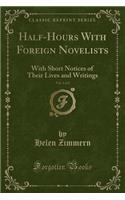 Half-Hours with Foreign Novelists, Vol. 1 of 2: With Short Notices of Their Lives and Writings (Classic Reprint)