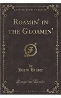 Roamin' in the Gloamin' (Classic Reprint)