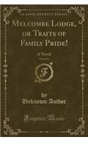 Melcombe Lodge, or Traits of Family Pride!, Vol. 4 of 4: A Novel (Classic Reprint)