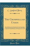 The Cromwellian Union: Papers Relating to the Negotiations for an Incorporating Union Between England and Scotland, 1651 1652; With an Appendix of Paper Relating to the Negotiations in 1670 (Classic Reprint)