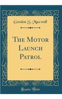 The Motor Launch Patrol (Classic Reprint)