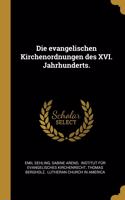 Die evangelischen Kirchenordnungen des XVI. Jahrhunderts.