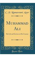 Muhammad Ali: His Life and Services to His Country (Classic Reprint)