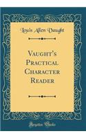 Vaught's Practical Character Reader (Classic Reprint)
