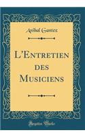 L'Entretien des Musiciens (Classic Reprint)