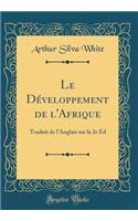 Le Dï¿½veloppement de l'Afrique: Traduit de l'Anglais Sur La 2e ï¿½d (Classic Reprint)