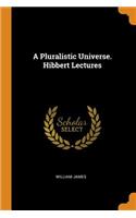 A Pluralistic Universe. Hibbert Lectures
