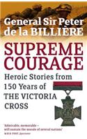 Supreme Courage: Heroic Stories from 150 Years of the Victoria Cross