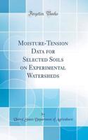 Moisture-Tension Data for Selected Soils on Experimental Watersheds (Classic Reprint)