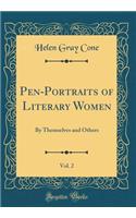 Pen-Portraits of Literary Women, Vol. 2: By Themselves and Others (Classic Reprint)
