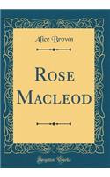 Rose Macleod (Classic Reprint)