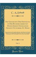 Die Geschichte Der Erfindung in Der Buchdruckerkunst Durch Johann Gensfleisch Genannt Gutenberg Zu Mainz, Vol. 2: Pragmatisch Aus Den Quellen Bearbeitet, Mit Mehr ALS Dritthalb Hundert Noch Ungedruckten Urkunden, Welche Die Genealogie Gutenberg's,